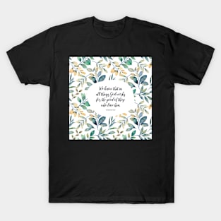 God works for the good of those who love him - Romans 8:28 T-Shirt